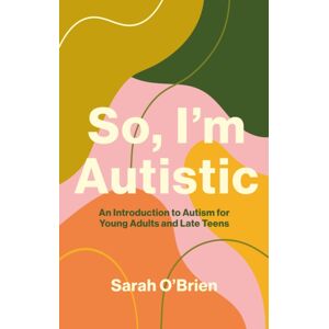 Jessica Kingsley Publishers So, I'M Autistic : An Introduction To Autism For Young Adults And Late Teens Jessica Kingsley Publishers So, I'M Autistic : An Introduction To Autism For Young Adults And Late Teens