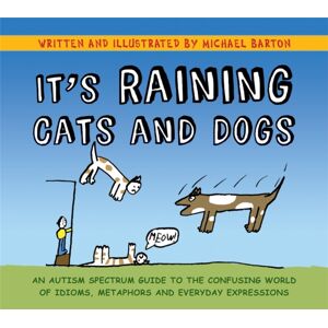 Jessica Kingsley Publishers It'S Raining Cats And Dogs : An Autism Spectrum Guide To The Confusing World Of Idioms, Metaphors And Everyday Expressions Jessica Kingsley Publishers It'S Raining Cats And Dogs : An Autism Spectrum Guide To The Confusing World Of Idioms, Metaphors And Everyday Expressions