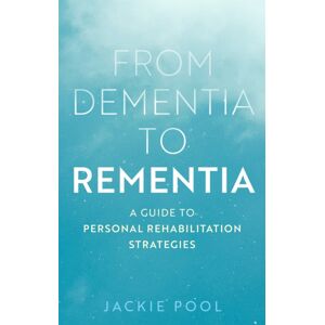 Jessica Kingsley Publishers From Dementia To Rementia : A Guide To Personal Rehabilitation Strategies Jessica Kingsley Publishers From Dementia To Rementia : A Guide To Personal Rehabilitation Strategies