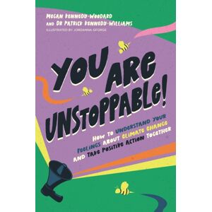 Jessica Kingsley Publishers You Are Unstoppable! : How To Understand Your Feelings About Climate Change And Take Positive Action Together Jessica Kingsley Publishers You Are Unstoppable! : How To Understand Your Feelings About Climate Change And Take Positive Action Together