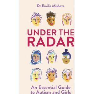 Jessica Kingsley Publishers Under The Radar : An Essential Guide To Autism And Girls Jessica Kingsley Publishers Under The Radar : An Essential Guide To Autism And Girls