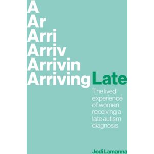 Jessica Kingsley Publishers Arriving Late : The Lived Experience Of Women Receiving A Late Autism Diagnosis Jessica Kingsley Publishers Arriving Late : The Lived Experience Of Women Receiving A Late Autism Diagnosis
