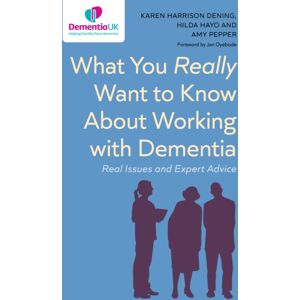 Jessica Kingsley Publishers What You Really Want To Know About Working With Dementia : Real Issues And Expert Advice Jessica Kingsley Publishers What You Really Want To Know About Working With Dementia : Real Issues And Expert Advice