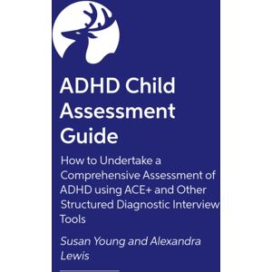 Jessica Kingsley Publishers Adhd Child Assessment Guide : How To Undertake A Comprehensive Assessment Of Adhd Using Ace+ And Other Structured Diagnostic Interview Tools Jessica Kingsley Publishers Adhd Child Assessment Guide : How To Undertake A Comprehensive Assessment Of Adhd Using Ace+ And Other Structured Diagnostic Interview Tools