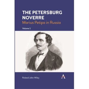 Anthem Press The Petersburg Noverre, Volume: 1 : Marius Petipa In Russia Anthem Press The Petersburg Noverre, Volume: 1 : Marius Petipa In Russia