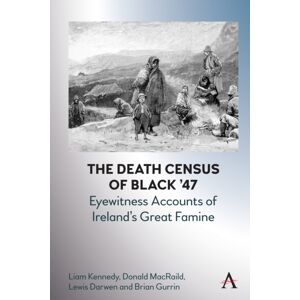 Anthem Press The Death Census Of Black ’47: Eyewitness Accounts Of Ireland’s Great Famine Anthem Press The Death Census Of Black ’47: Eyewitness Accounts Of Ireland’s Great Famine