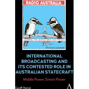 Anthem Press International Broadcasting And Its Contested Role In Australian Statecraft : Middle Power, Power Anthem Press International Broadcasting And Its Contested Role In Australian Statecraft : Middle Power, Power