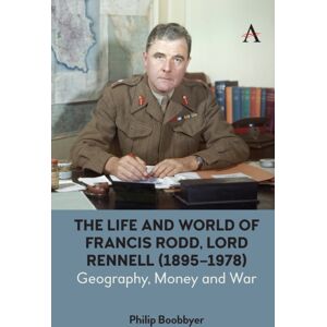 Anthem Press The Life And World Of Francis Rodd, Lord Rennell (1895-1978) : Geography, Money And War Anthem Press The Life And World Of Francis Rodd, Lord Rennell (1895-1978) : Geography, Money And War