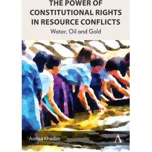 Anthem Press The Power Of Constitutional Rights In Resource Conflicts : Water, Oil And Gold Anthem Press The Power Of Constitutional Rights In Resource Conflicts : Water, Oil And Gold