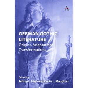 Anthem Press German Gothic Literature : Origins, Adaptations, Transformations Anthem Press German Gothic Literature : Origins, Adaptations, Transformations