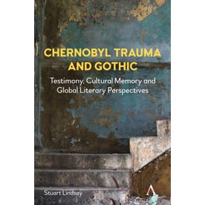 Anthem Press Chernobyl Trauma And Gothic : Testimony, Cultural Memory And Global Literary Perspectives Anthem Press Chernobyl Trauma And Gothic : Testimony, Cultural Memory And Global Literary Perspectives