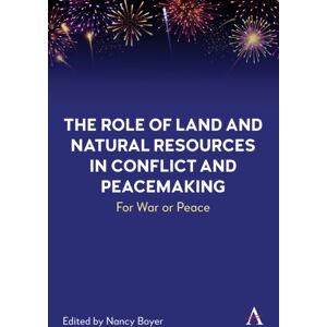 Anthem Press The Role Of Land And Natural Resources In Conflict And Peacemaking : For War Or Peace Anthem Press The Role Of Land And Natural Resources In Conflict And Peacemaking : For War Or Peace