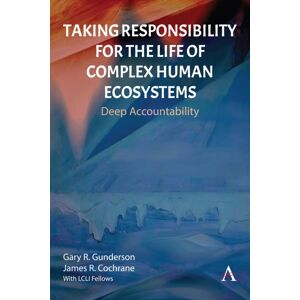 Anthem Press Taking Responsibility For The Life Of Complex Human Ecosystems : Deep Accountability Anthem Press Taking Responsibility For The Life Of Complex Human Ecosystems : Deep Accountability