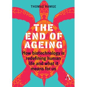 Anthem Press The End Of Ageing : How Biotechnology Is Redefining Human Life And What It Means For Us Anthem Press The End Of Ageing : How Biotechnology Is Redefining Human Life And What It Means For Us
