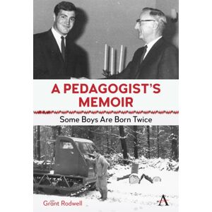 Anthem Press A Pedagogist’s Memoir : Some Boys Are Born Twice Anthem Press A Pedagogist’s Memoir : Some Boys Are Born Twice