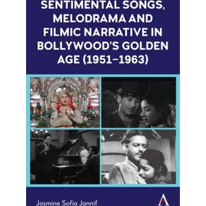 Anthem Press Sentimental Songs, Melodrama And Filmic Narrative In Bollywood’s Golden Age (1951–1963) Anthem Press Sentimental Songs, Melodrama And Filmic Narrative In Bollywood’s Golden Age (1951–1963)