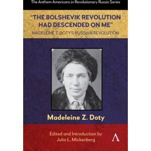Anthem Press “the Bolshevik Revolution Had Descended On Me” Madeleine Z. Doty’s Russian Revolution Anthem Press “the Bolshevik Revolution Had Descended On Me” Madeleine Z. Doty’s Russian Revolution