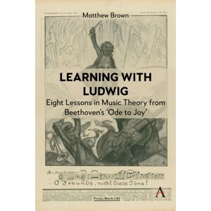 Anthem Press Learning With Ludwig : Eight Lessons In Music Theory From Beethoven’s 'Ode To Joy' Anthem Press Learning With Ludwig : Eight Lessons In Music Theory From Beethoven’s 'Ode To Joy'