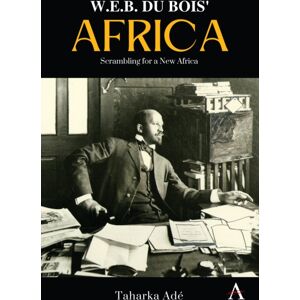 Anthem Press W. E. B. Du Bois’ Africa : Scrambling For A Africa Anthem Press W. E. B. Du Bois’ Africa : Scrambling For A Africa
