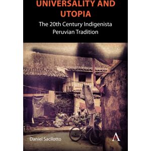 Anthem Press Universality And Utopia : The 20th Century Indigenista Peruvian Tradition Anthem Press Universality And Utopia : The 20th Century Indigenista Peruvian Tradition