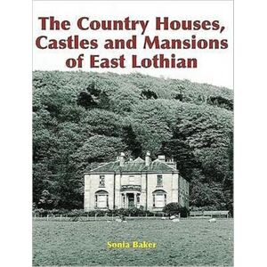 Stenlake Publishing The Country Houses, Castles And Mansions Of East Lothian Stenlake Publishing The Country Houses, Castles And Mansions Of East Lothian