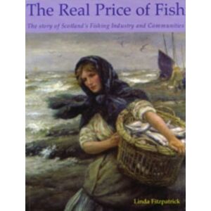 Stenlake Publishing The Real Price Of Fish : The Story Of Scotland'S Fishing Industry And Communities Stenlake Publishing The Real Price Of Fish : The Story Of Scotland'S Fishing Industry And Communities