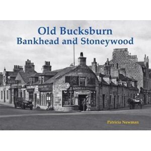 Stenlake Publishing Old Bucksburn, Bankhead And Stoneywood Stenlake Publishing Old Bucksburn, Bankhead And Stoneywood