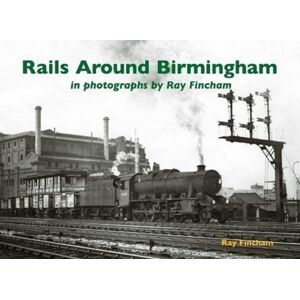 Stenlake Publishing Rails Around Birmingham In Photographs By Ray Fincham Stenlake Publishing Rails Around Birmingham In Photographs By Ray Fincham