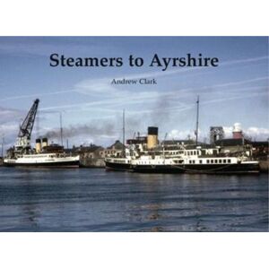 Stenlake Publishing Steamers To Ayrshire Stenlake Publishing Steamers To Ayrshire