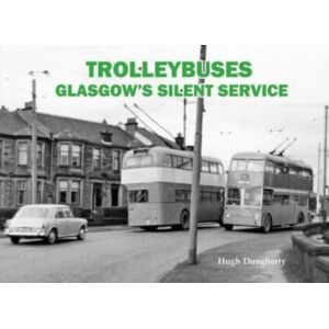 Stenlake Publishing Trolleybuses: Glasgow'S Silent Service Stenlake Publishing Trolleybuses: Glasgow'S Silent Service