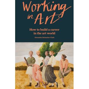 Octopus Publishing Group Working In Art : How To Build A Career In The Art World Octopus Publishing Group Working In Art : How To Build A Career In The Art World