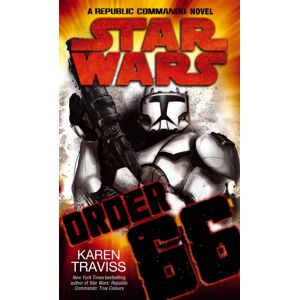 Little, Brown Book Group Star Wars: Order 66: A Republic Commando Novel Little, Brown Book Group Star Wars: Order 66: A Republic Commando Novel