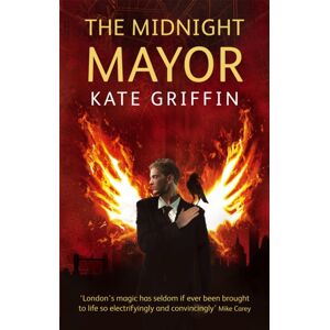 Little, Brown Book Group The Midnight Mayor : A Matthew Swift Novel Little, Brown Book Group The Midnight Mayor : A Matthew Swift Novel