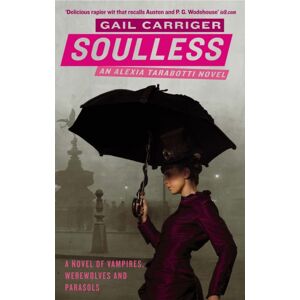 Little, Brown Book Group Soulless : Book 1 Of The Parasol Protectorate Little, Brown Book Group Soulless : Book 1 Of The Parasol Protectorate