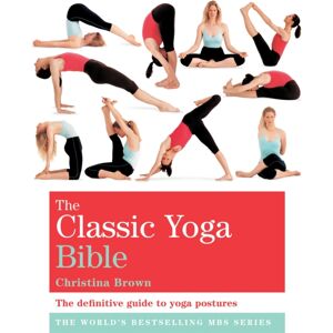 Octopus Publishing Group The Classic Yoga Bible : Godsfield Bibles Octopus Publishing Group The Classic Yoga Bible : Godsfield Bibles