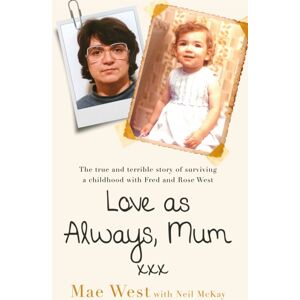 Orion Publishing Co Love As Always, Mum Xxx : The True And Terrible Story Of Surviving A Childhood With Fred And Rose West Orion Publishing Co Love As Always, Mum Xxx : The True And Terrible Story Of Surviving A Childhood With Fred And Rose West