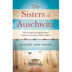 Orion Publishing Co The Sisters Of Auschwitz : The True Story Of Two Jewish Sisters' Resistance In The Heart Of Nazi Territory Orion Publishing Co The Sisters Of Auschwitz : The True Story Of Two Jewish Sisters' Resistance In The Heart Of Nazi Territory