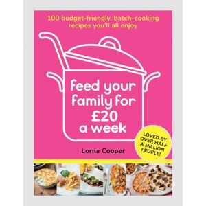Orion Publishing Co Feed Your Family For £20 A Week : 100 Budget-Friendly, Batch-Cooking Recipes You'Ll All Enjoy Orion Publishing Co Feed Your Family For £20 A Week : 100 Budget-Friendly, Batch-Cooking Recipes You'Ll All Enjoy