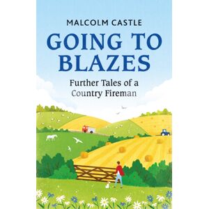 Orion Publishing Co Going To Blazes : Further Tales Of A Country Fireman Orion Publishing Co Going To Blazes : Further Tales Of A Country Fireman