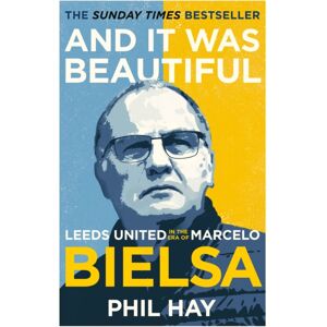 Orion Publishing Co And It Was Beautiful : Leeds United In The Era Of Marcelo Bielsa Orion Publishing Co And It Was Beautiful : Leeds United In The Era Of Marcelo Bielsa