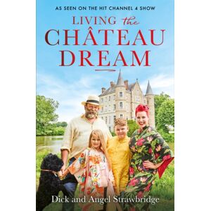Orion Publishing Co Living The Chateau Dream : As Seen On The Hit Channel 4 Show Escape To The Chateau Orion Publishing Co Living The Chateau Dream : As Seen On The Hit Channel 4 Show Escape To The Chateau