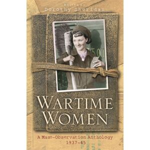Orion Publishing Co Wartime Women : A Mass Observation Anthology Orion Publishing Co Wartime Women : A Mass Observation Anthology