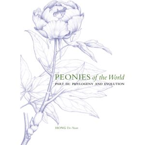 Royal Botanic Gardens Peonies Of The World: Part Iii Phylogeny And Evolution : Volume 3 Royal Botanic Gardens Peonies Of The World: Part Iii Phylogeny And Evolution : Volume 3