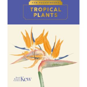 Royal Botanic Gardens Kew Pocketbooks: Tropical Plants Royal Botanic Gardens Kew Pocketbooks: Tropical Plants