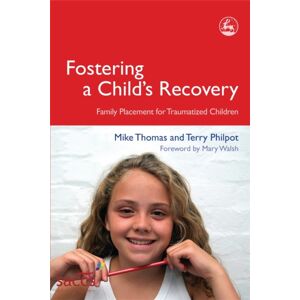 Jessica Kingsley Publishers Fostering A Child'S Recovery : Family Placement For Traumatized Children Jessica Kingsley Publishers Fostering A Child'S Recovery : Family Placement For Traumatized Children
