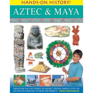 Anness Publishing Hands On History: Aztec & Maya Anness Publishing Hands On History: Aztec & Maya