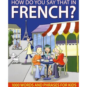 Anness Publishing How Do You Say That In French? Anness Publishing How Do You Say That In French?