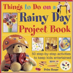 Anness Publishing Things To Do On A Rainy Day Project Book : 50 Step-By-Step Activities To Keep Kids Entertained Anness Publishing Things To Do On A Rainy Day Project Book : 50 Step-By-Step Activities To Keep Kids Entertained