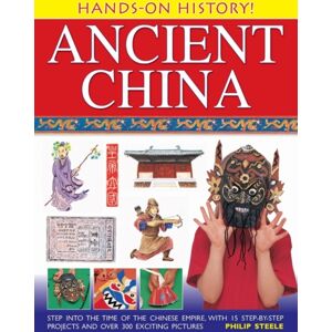 Anness Publishing Hands On History: Ancient China Anness Publishing Hands On History: Ancient China