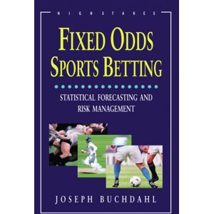 High Stakes Fixed Odds Sports Betting : Statistical Forecasting And Risk Management High Stakes Fixed Odds Sports Betting : Statistical Forecasting And Risk Management